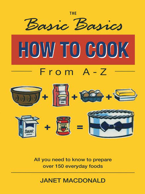 Title details for The Basic Basics How to Cook from A–Z by Janet Macdonald - Available